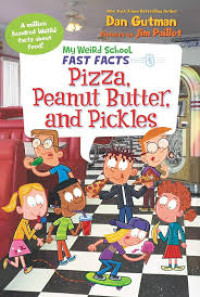 Image of My Weird School FAST FACTS : Pizza, Peanut Butter, and Pickles