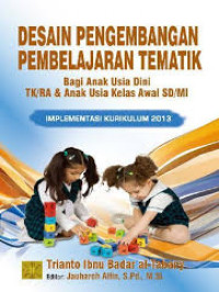 Image of Desain Pengmebangan Pembelajaran Tematik : Bagi Anak Usia Dini TK/RA & Anak Usia Kelas Awal SD/MI