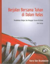 Image of Berjalan Bersama Tuhan di Dalam Kelas : Pendekatan Belajar dan Mengajar Secara Kristiani