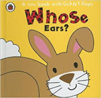 Image of A Little Book with Giant Flaps : Whose Ears ?