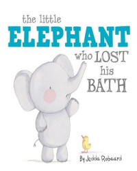 Image of The Little Elephant Who Lost His Bath