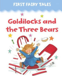 Image of First Fairy Tales : Goldilocks and the Three Bears