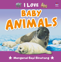 Image of I Love Baby Animals : mengenal bayi binatang
