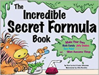 Image of The Incredible Secret Formula Book : Make Your Own Rock Candy, Jelly Snakes, Face Paint, Slimy Putty, and 55 More Awesome Things !