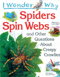 Image of I Wonder Why : Spiders Spin Webs and Other Questions About Creepy Crawlies